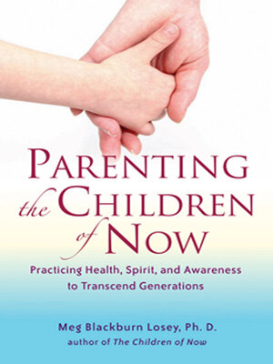 cover image of Parenting the Children of Now